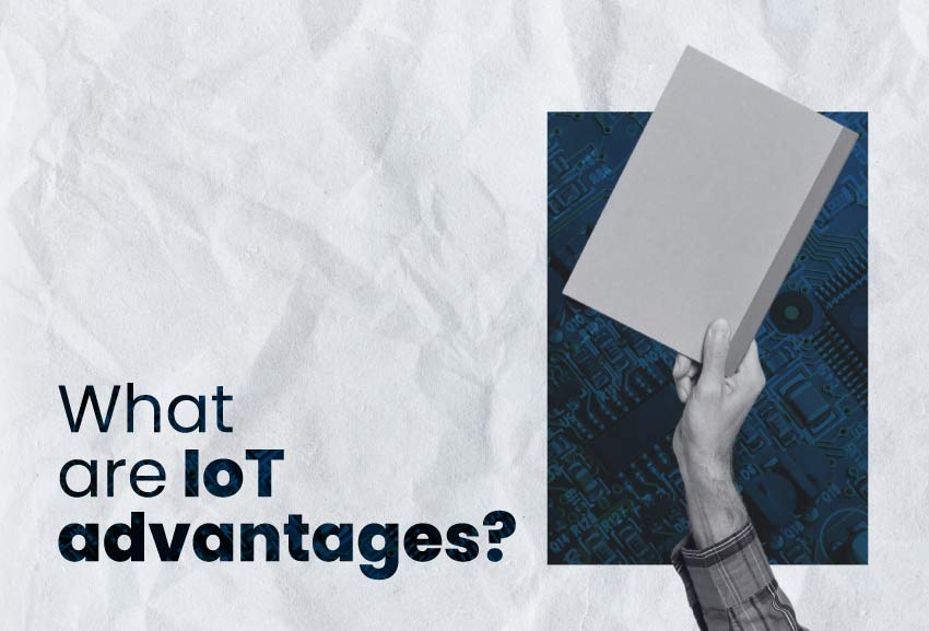 What are IoT advantages?