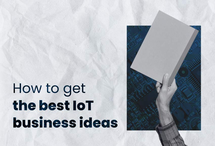 How to get the best IoT business ideas