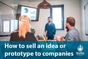 How to sell your idea or prototype to companies: Tips and strategies