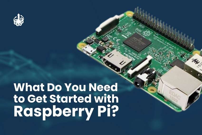 What do you need to get started with Raspberry Pi?
