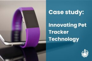 Case study: Innovating pet tracker technology