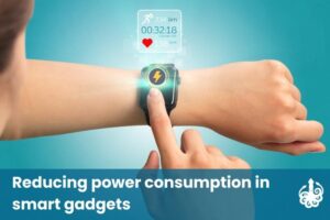 Reducing power consumption in smart gadgets: Strategies for efficiency